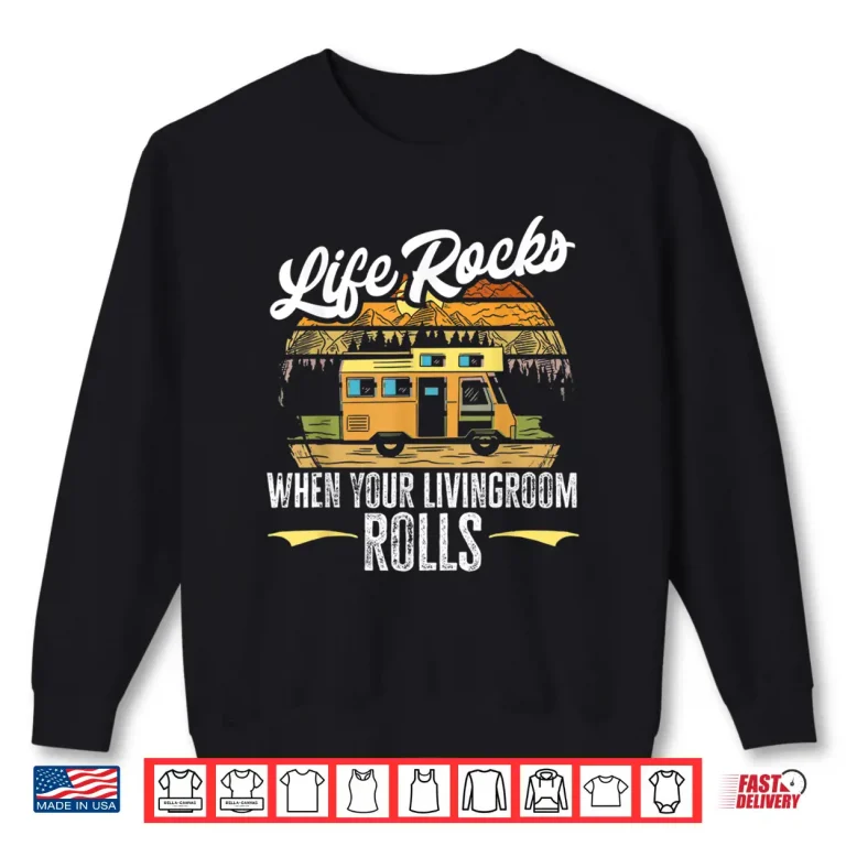 Sweatshirt Camping RV Life Rocks when the livingroom rolls Caravan Shirt
