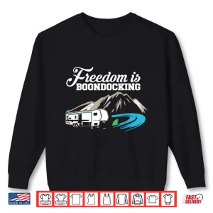 Sweatshirt Freedom Is Boondocking RV Travel Trailer Camper Shirt