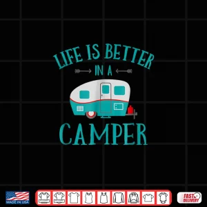 Design Funny Life Is Better In A Camper Shirt RV Camping Gift