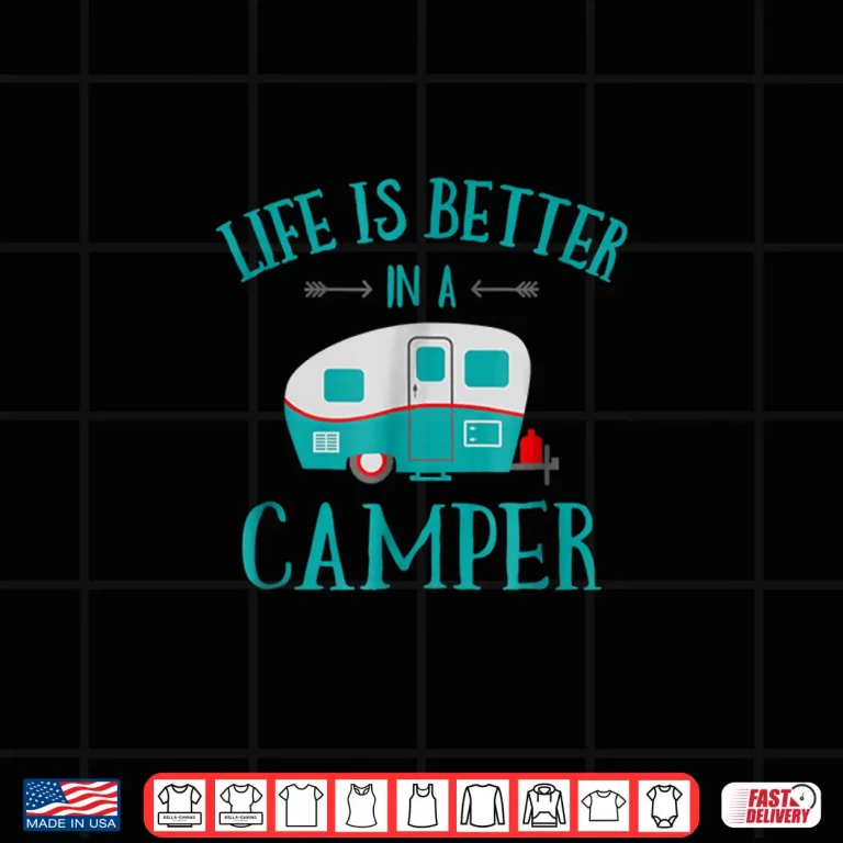 Design Funny Life Is Better In A Camper Shirt RV Camping Gift