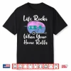 Funny Rv Camping Life Rocks When Your Home Rolls Shirt
