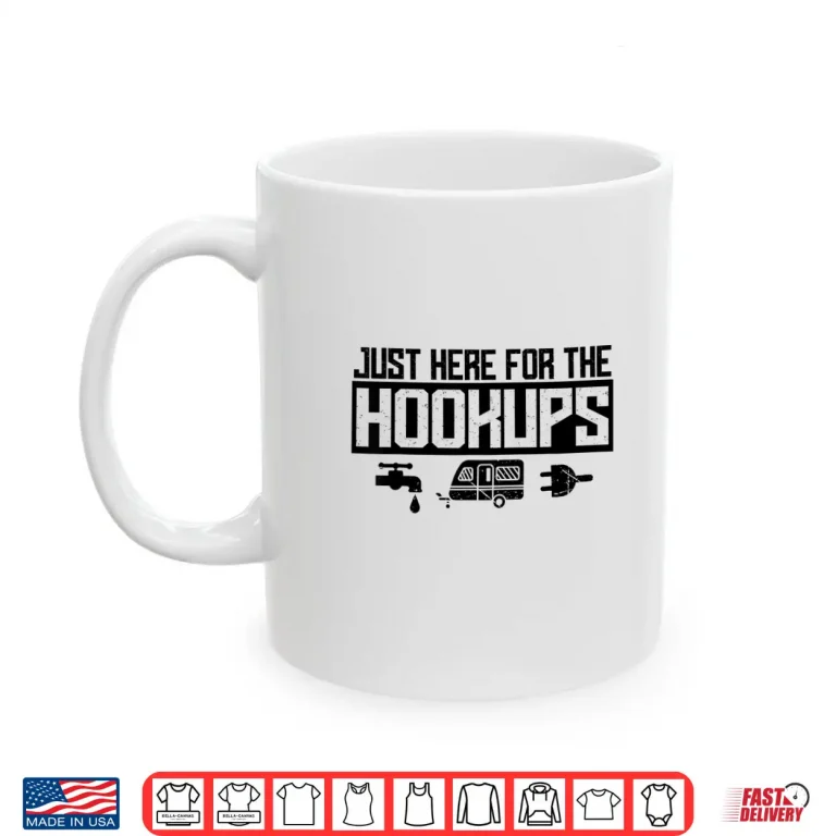 Mug Funny RV hookups Just Here For The Hookups Rv Rv Life Shirt
