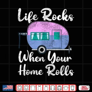 Design Funny RV Camping Life Rocks When Your Home Rolls Shirt