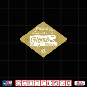 Design Houseless Not Homeless RV Life Retirement Adventure Travel Shirt