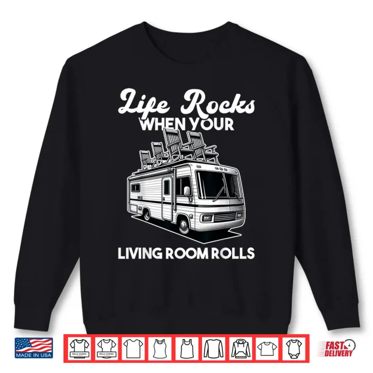 Sweatshirt Life Rocks RV Motorhome Camper Camping Shirt