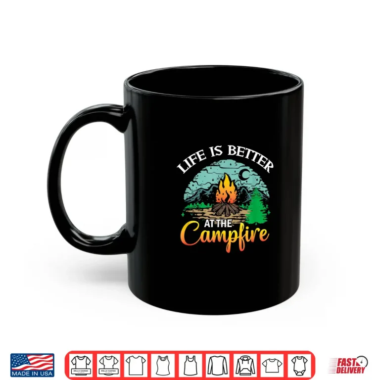 Mug Life Is Better At The Campfire Camping Hiking Camper RV Shirt