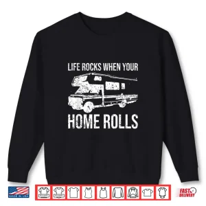 Sweatshirt Life Rocks When Your Home Rolls Funny RV Camper Gift Camping Shirt