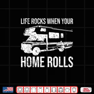 Design Life Rocks When Your Home Rolls Funny RV Camper Gift Camping Shirt