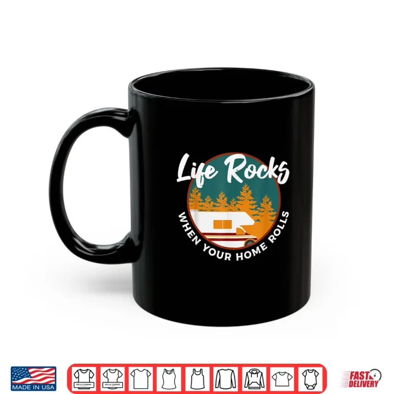 Mug Life Rocks When Your Home Rolls Shirt Camper Van L Shirt