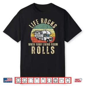 Life Rocks When Your Living Room Rolls Rv Motorhome Vacation Shirt