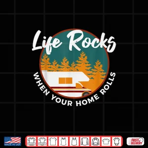 Design Life Rocks When Your Home Rolls Shirt Camper Van L Shirt