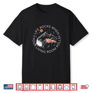 Life Rocks When Your Living Room Rolls Caravan Rv Trailer Shirt