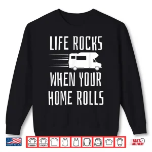 Sweatshirt Life Rocks When Your Home Rolls Shirt