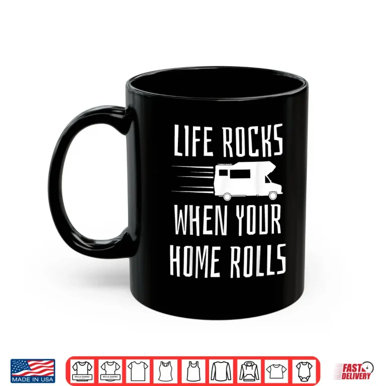 Mug Life Rocks When Your Home Rolls Shirt