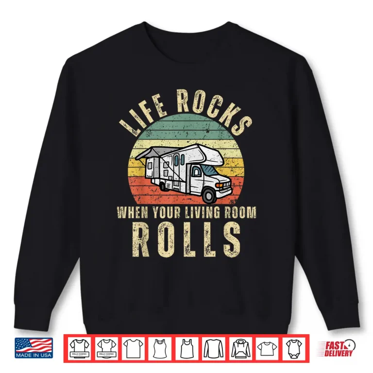 Sweatshirt Life Rocks When Your Living Room Rolls RV Motorhome Vacation Shirt