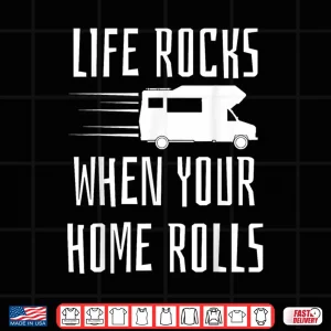 Design Life Rocks When Your Home Rolls Shirt