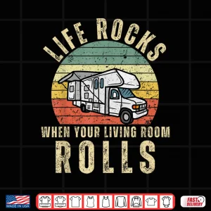 Design Life Rocks When Your Living Room Rolls RV Motorhome Vacation Shirt