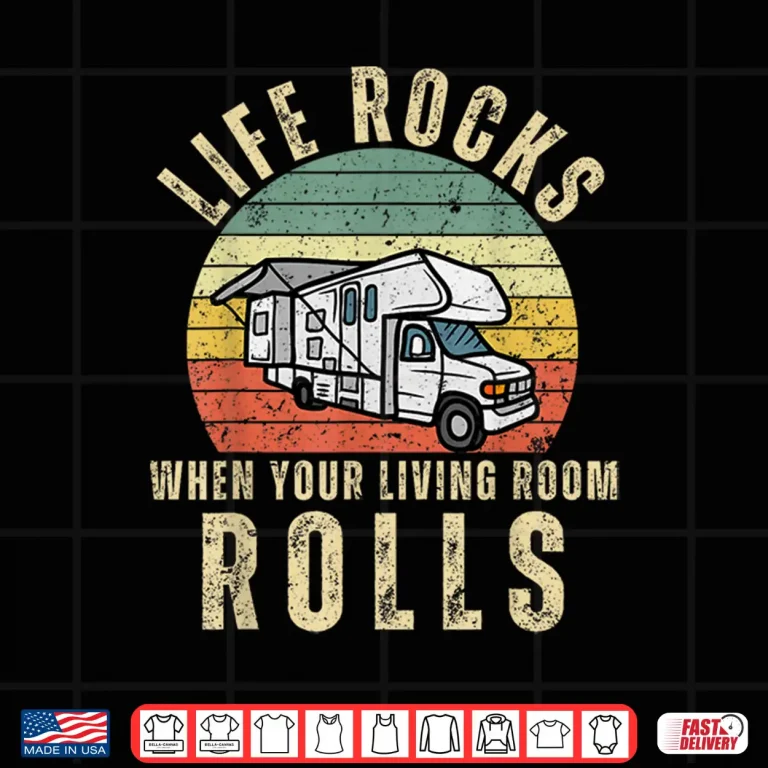 Design Life Rocks When Your Living Room Rolls RV Motorhome Vacation Shirt