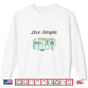 Sweatshirt Live Simple RV Camper Travel Trailer Life Novelty Shirt