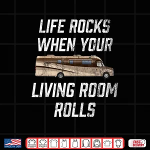 Design Life Rocks When Your Living Room Rolls RV T Shirt