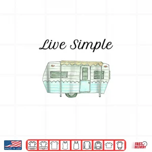Design Live Simple RV Camper Travel Trailer Life Novelty Shirt