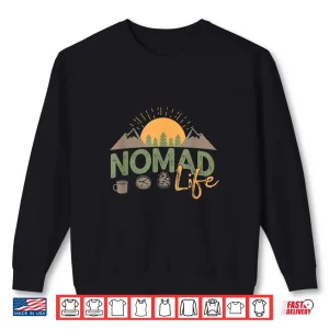 Sweatshirt Nomad Life RV Travel Camping Overlanding 4x4 Adventure Shirt