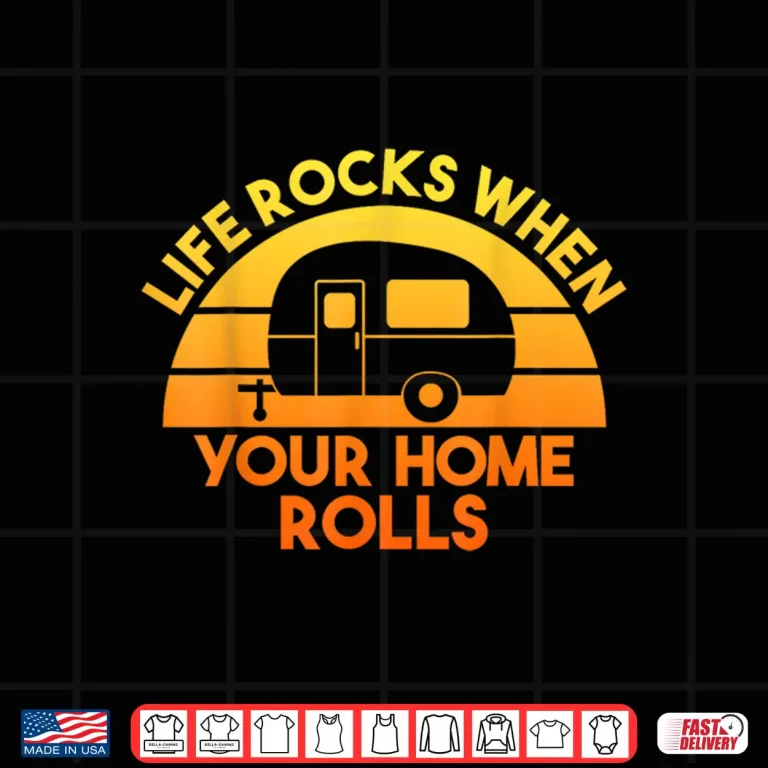 Design Motorhome RV Camping Camper Life Rocks When Your Home Rolls Shirt