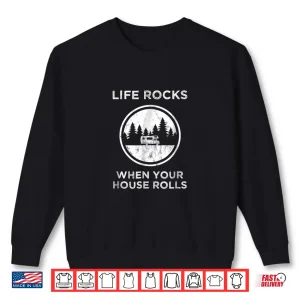 Sweatshirt RV Life Rocks When Your House Rolls Tshirt for RV Camping
