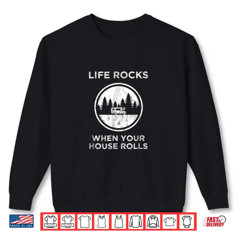 Sweatshirt RV Life Rocks When Your House Rolls Tshirt for RV Camping