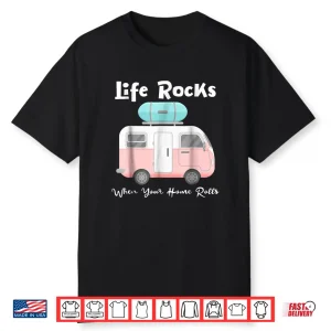 Life Rocks When Your Home Rolls Camper Rv T Shirt
