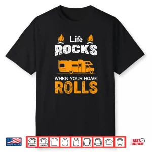 Life Rocks When Your Home Rolls Shirt Life Rocks Rv Shirt Shirt