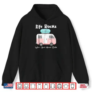 Hoodie Life Rocks When Your Home Rolls Camper RV T shirt