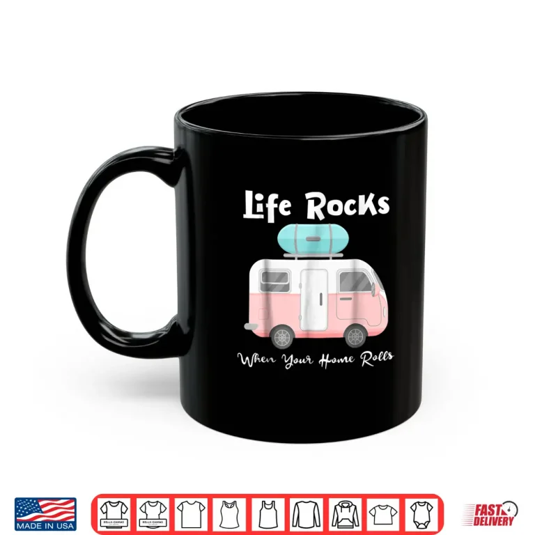 Mug Life Rocks When Your Home Rolls Camper RV T shirt