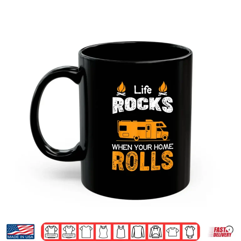 Mug Life Rocks When Your Home Rolls Shirt Life Rocks RV Shirt Shirt