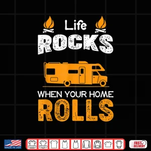 Design Life Rocks When Your Home Rolls Shirt Life Rocks RV Shirt Shirt