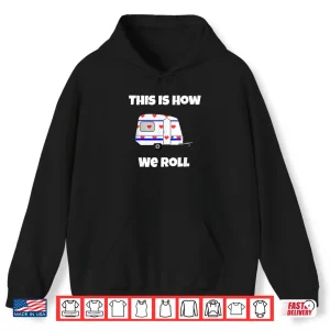 Hoodie RV Camping T Shirt This Is How We Roll Funny Cute Tee