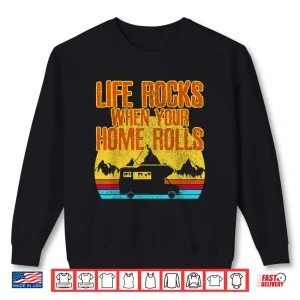 Sweatshirt Life Rocks When Your Home Rolls Shirt Vintage Retro RV Gift Shirt