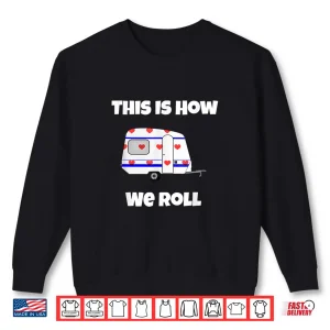 Sweatshirt RV Camping T Shirt This Is How We Roll Funny Cute Tee