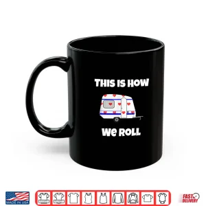 Mug RV Camping T Shirt This Is How We Roll Funny Cute Tee