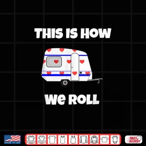 Design RV Camping T Shirt This Is How We Roll Funny Cute Tee