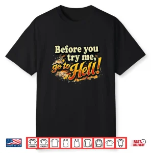 Before You Try Me Go To Hell Shirt