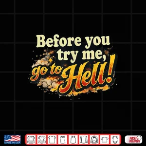 Design Before You Try Me Go to Hell Shirt