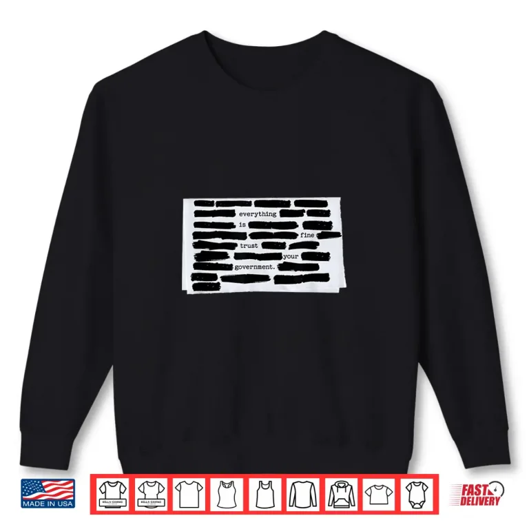 Sweatshirt Everything is Fine Trust Your Government Humorous Design Shirt