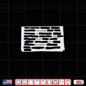 Design Everything is Fine Trust Your Government Humorous Design Shirt