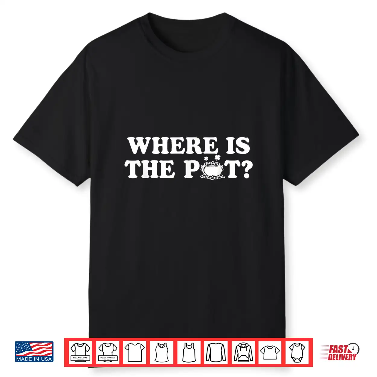 Where Is The Pot Funny St Patricks Day Quote Shirt Where Is The Pot Funny St Patricks Day Quote Shirt