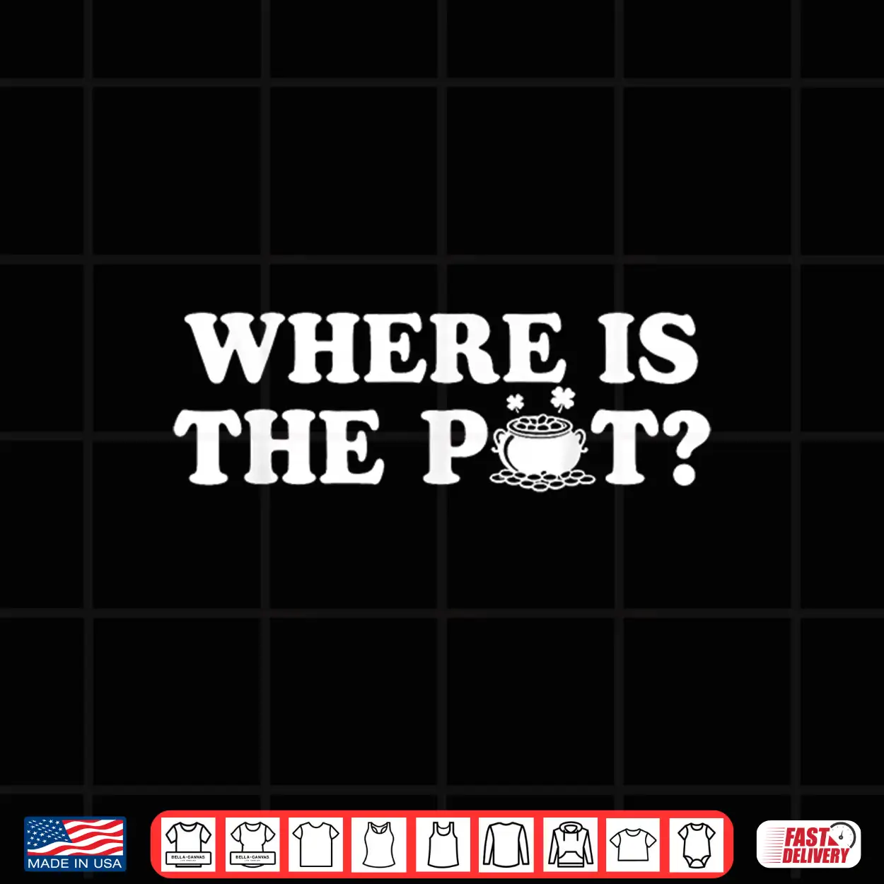 Where Is The Pot Funny St Patricks Day Quote Shirt Where Is The Pot Funny St Patricks Day Quote Shirt