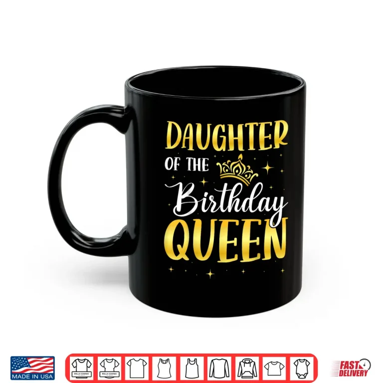 Mug Daughter of The Birthday Queen Shirt