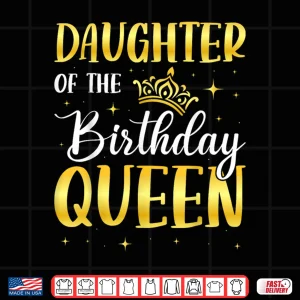 Daughter Of The Birthday Queen Shirt 4 Design Daughter of The Birthday Queen Shirt