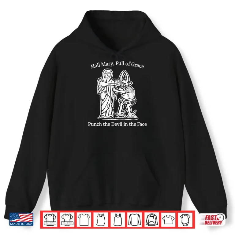 Hoodie Hail Mary Full of Grace Punch The Devil Faith Humor Art Shirt