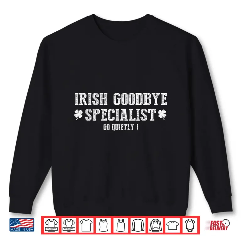 Sweatshirt Irish Goodbye Specialist Shamrock Go Quietly St Patricks Shirt